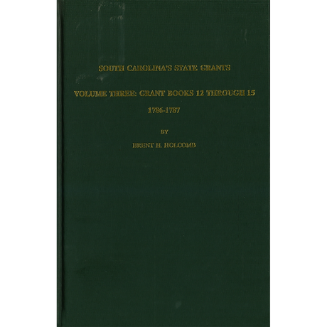 South Carolina's State Grants, Volume III: Grant Books 12 Through 15, 1786-1787