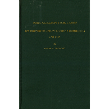 South Carolina's State Grants, Volume III: Grant Books 12 Through 15, 1786-1787