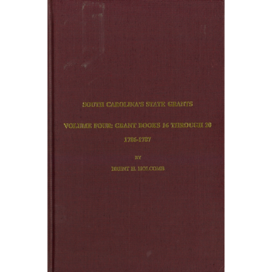 South Carolina's State Grants, Volume IV: Grant Books 16 Through 20, 1786-1787