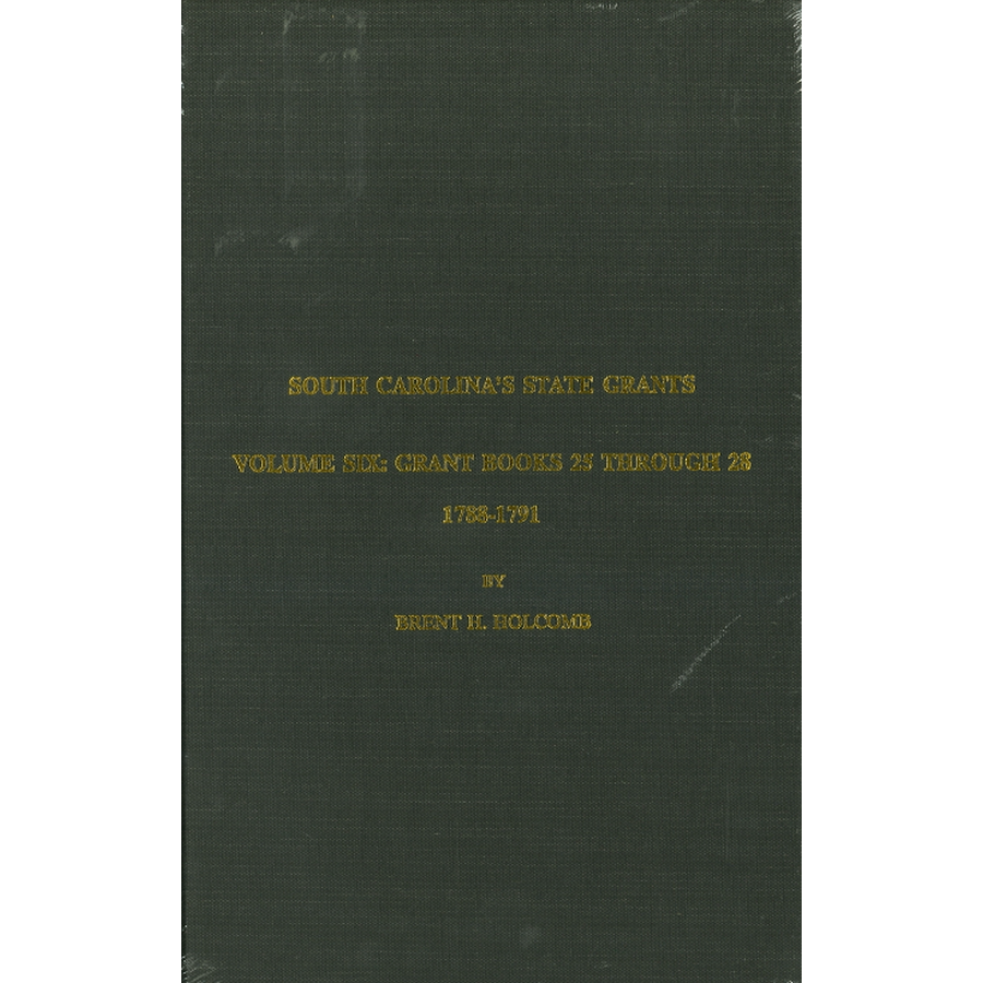 South Carolina's State Grants, Volume VI: Grant Books 25 Through 28, 1788-1791