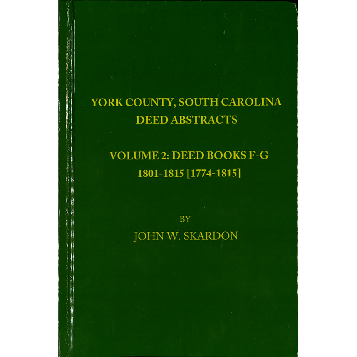 York County, South Carolina Deed Abstracts, Volume 2: Deed Books F-G, 1801-1815 [1774-1818]