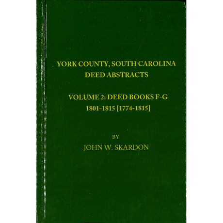 York County, South Carolina Deed Abstracts, Volume 2: Deed Books F-G, 1801-1815 [1774-1818]