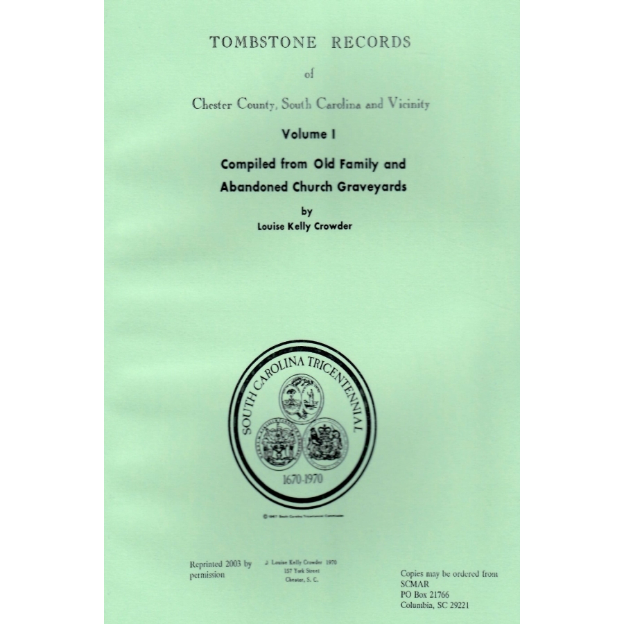Tombstone Records of Chester County, South Carolina, and Vicinity Volume 1, Compiled from Old Family and Abandoned Church Graveyards