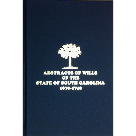 Abstracts of the Wills of the State of South Carolina, 1670-1740 Volume 1