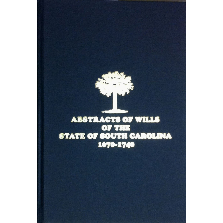 Abstracts of the Wills of the State of South Carolina, 1670-1740 Volume 1