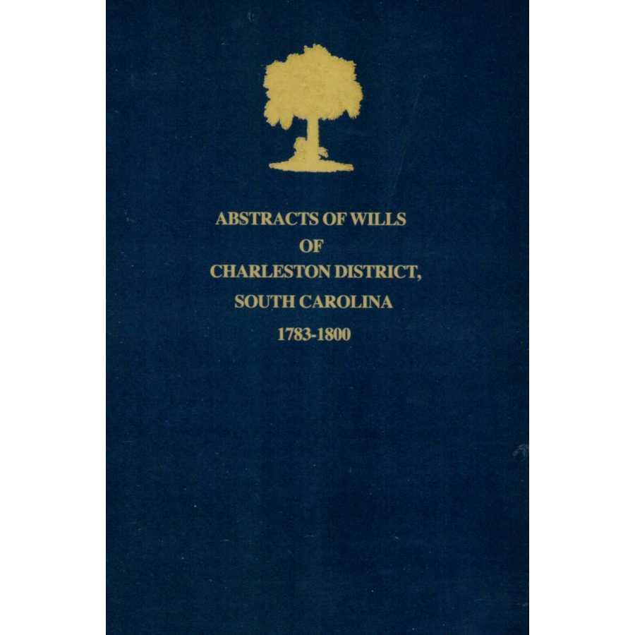 Abstracts of Wills of Charleston District, South Carolina, 1783-1800