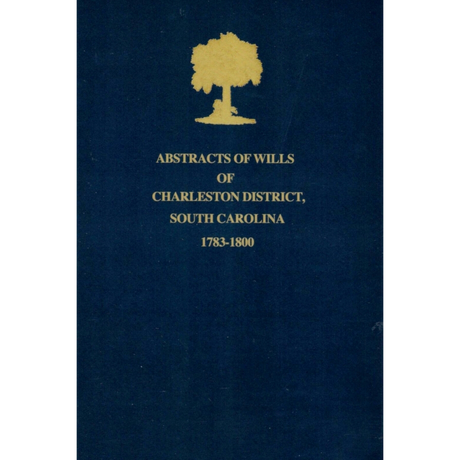 Abstracts of Wills of Charleston District, South Carolina, 1783-1800
