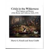 Crisis in the Wilderness: The Capture and Rescue of the Boone and Callaway Girls, 1776