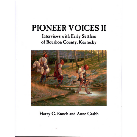 Pioneer Voices II: Interviews with Early Settlers of Bourbon County, Kentucky