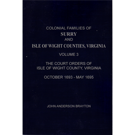 Colonial Families of Surry and Isle of Wight Counties, Virginia Volume 3