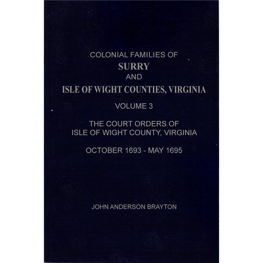 Colonial Families of Surry and Isle of Wight Counties, Virginia Volume 3