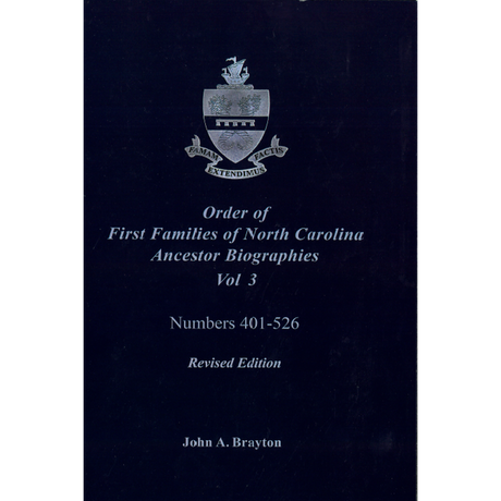 Order of First Families of North Carolina Ancestor Biographies, Volume 3, Numbers 401-526, Revised Edition