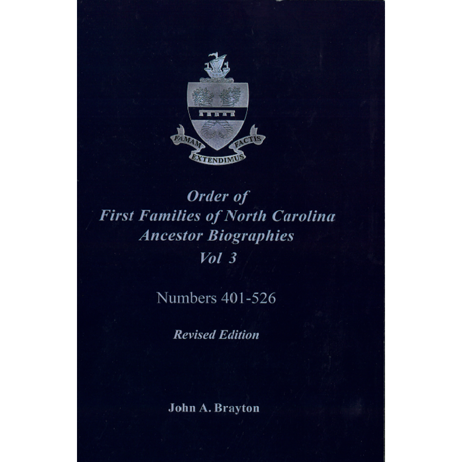 Order of First Families of North Carolina Ancestor Biographies, Volume 3, Numbers 401-526, Revised Edition