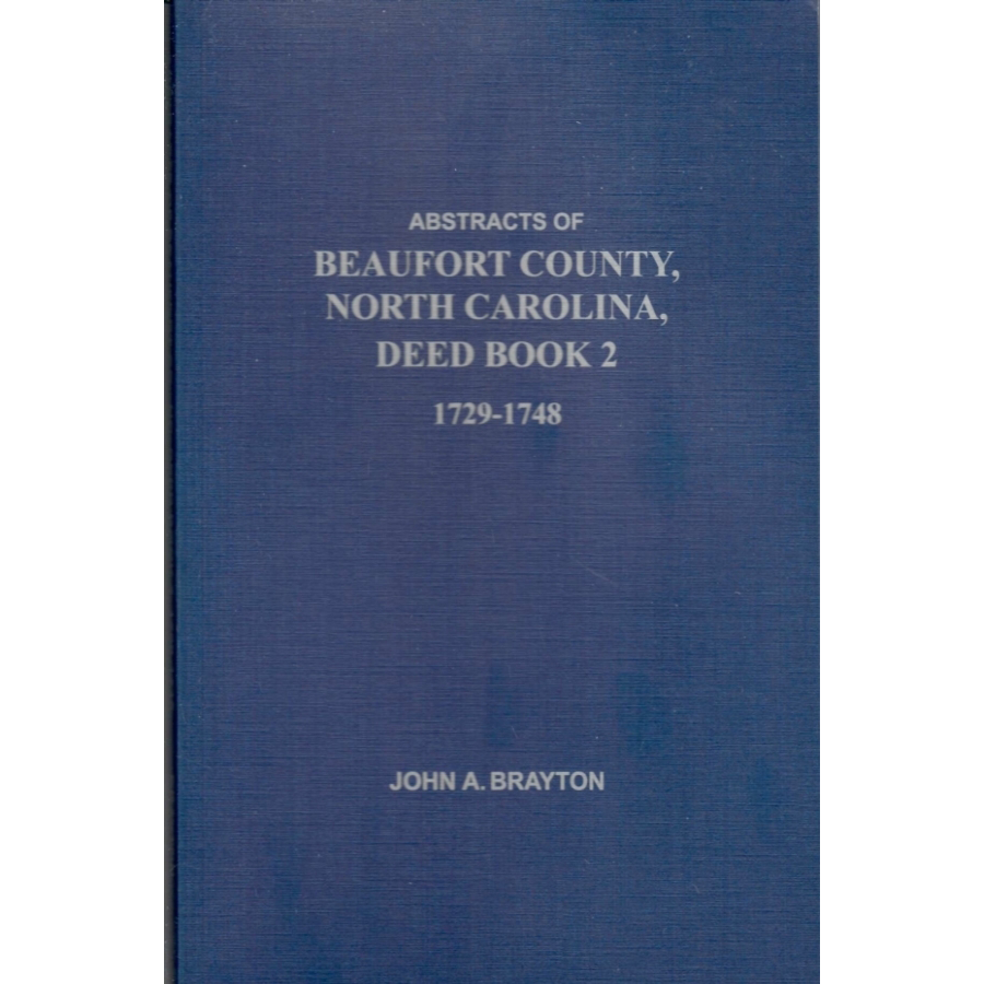 Abstracts of Beaufort County, North Carolina, Deed Book 2: 1729-1748