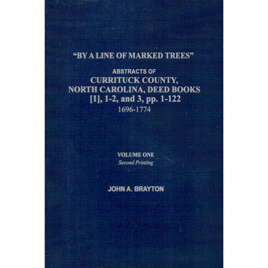 By a Line of Marked Trees. Abstracts of Currituck County, North Carolina, Deed Books, 1-3 [1696-1773]