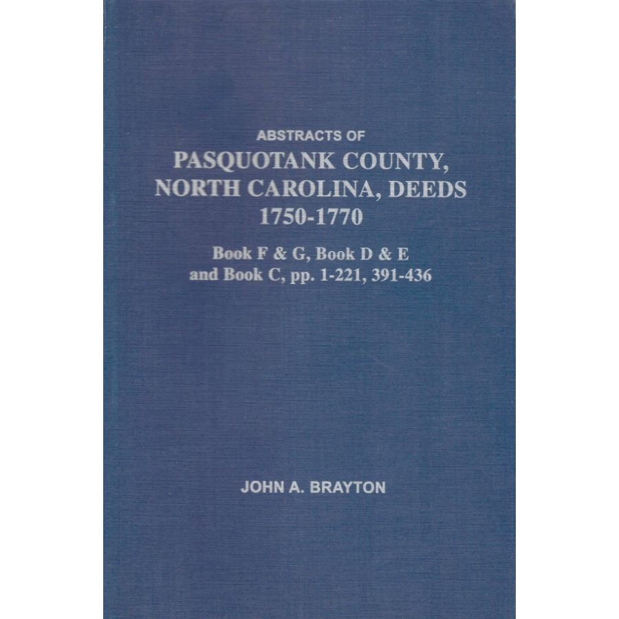 Abstracts of Pasquotank County, NC, Deeds, 1750-1770: Book F and G, Book D and E and Book C, pp. 1-221, 391-436