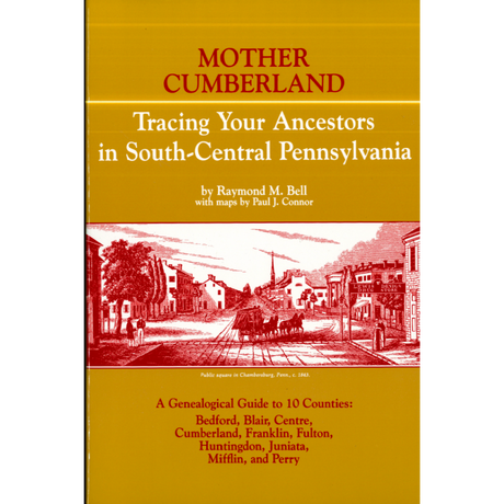 Mother Cumberland: Tracing Your Ancestors in South-Central Pennsylvania