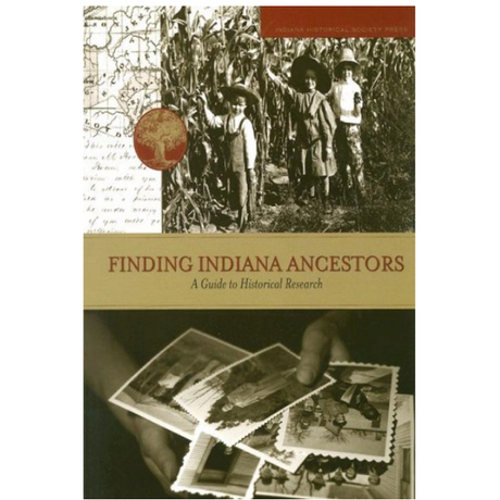 Finding Indiana Ancestors: A Guide to Historical Research