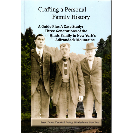 Crafting a Personal Family History: A Guide, plus a Case Study of the Hinds Family in New York's Adirondack Mountains