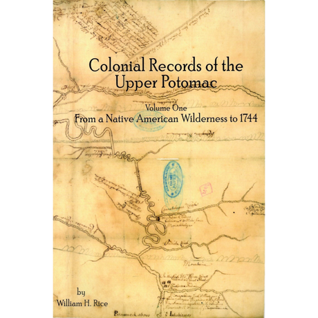 Colonial Records of the Upper Potomac Volume 1: From a Native American Wilderness to 1744