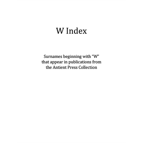W Surname Index for Antient Press