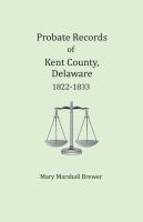 Probate Records of Kent County, Delaware, Volume 3: 1822-1833