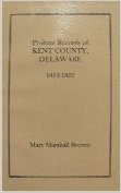 Probate Records of Kent County, Delaware, Volume 2: 1812-1822