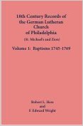 18th Century Records of the German Lutheran Church at Philadelphia, Pennsylvania (St. Michael's and Zion): Volume 1, Baptisms 1745-1769