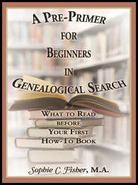 A Pre-Primer for Beginners in Genealogical Search: What to Read before Your First How-To Book