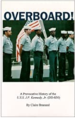 Overboard! A Provocative History of the U.S.S. J.P. Kennedy, Jr. [DD-850]