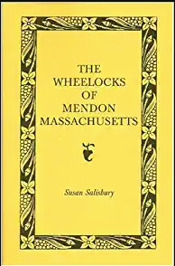 The Wheelocks of Mendon, Massachusetts