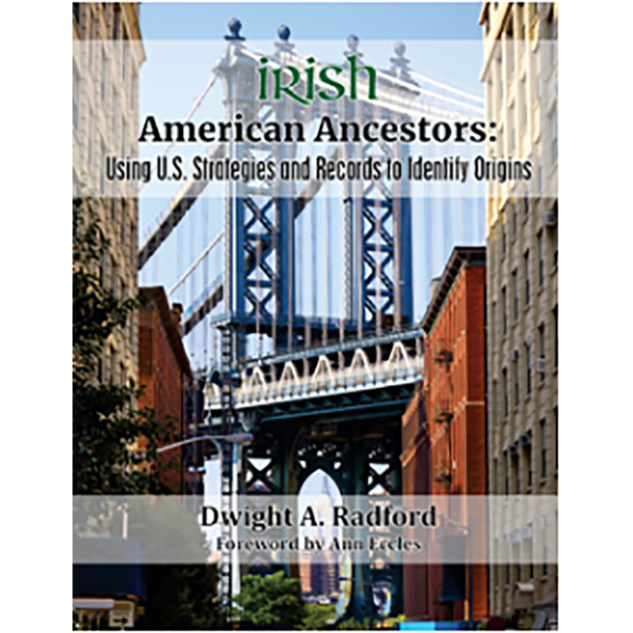 Irish American Ancestors: Using U.S. Strategies and Records to Identify Origins