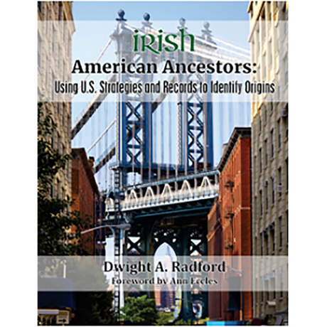 Irish American Ancestors: Using U.S. Strategies and Records to Identify Origins