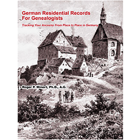 German Residential Records For Genealogists: Tracing Your Ancestor From Place To Place In Germany