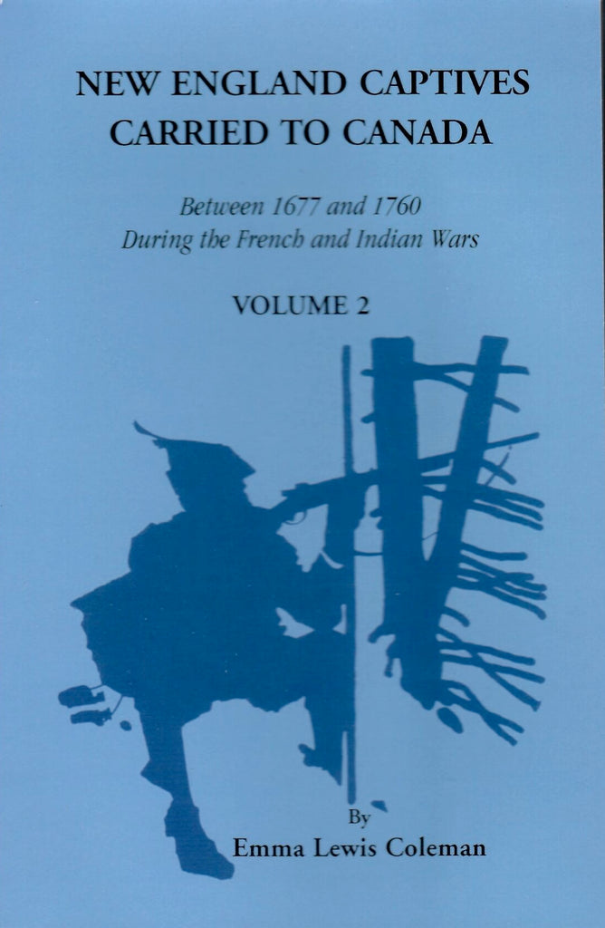 New England Captives Carried to Canada Between 1677 and 1760 During the French and Indian Wars vol 2